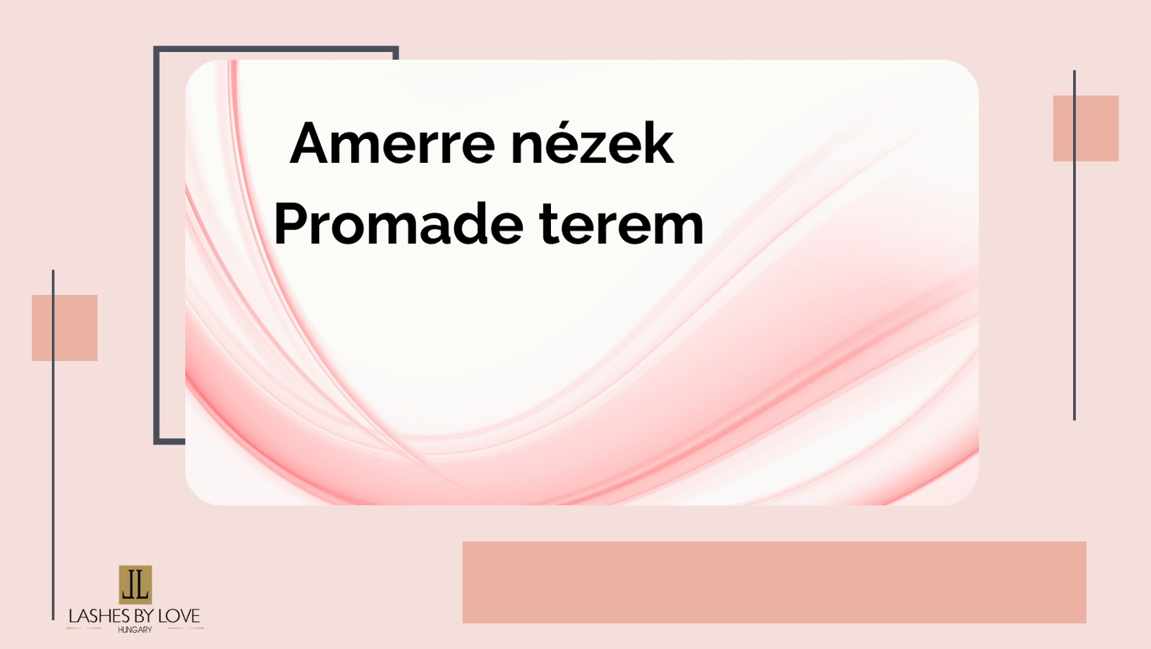 Amerre nézek Promade terem....